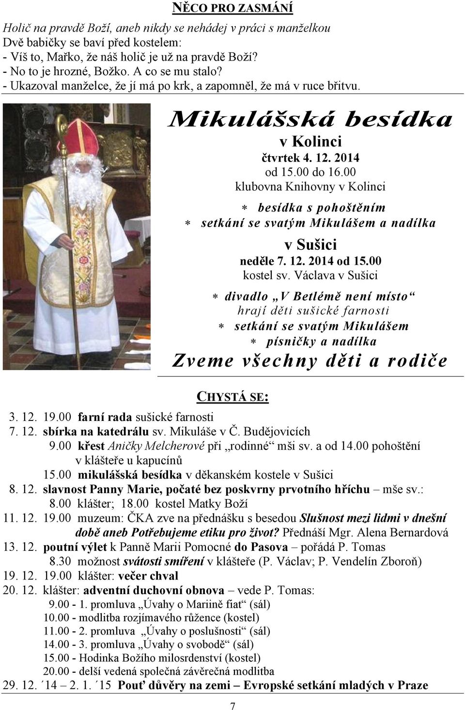 00 klubovna Knihovny v Kolinci besídka s pohoštěním setkání se svatým Mikulášem a nadílka v Sušici neděle 7. 12. 2014 od 15.00 kostel sv.