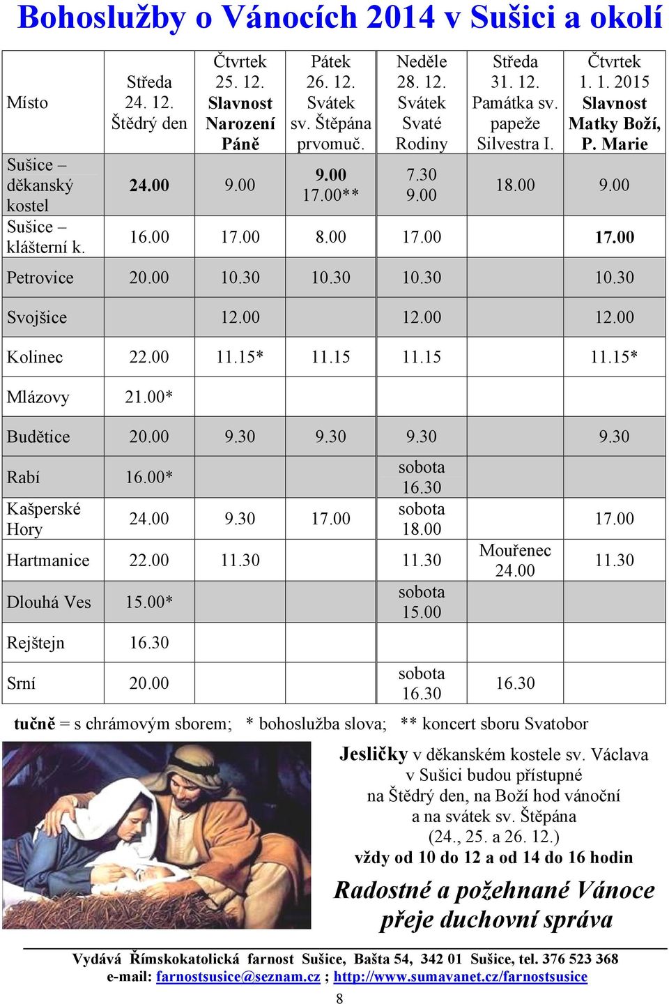 00 10.30 10.30 10.30 10.30 12.00 12.00 Svojšice 12.00 Kolinec 22.00 Mlázovy 21.00* Budětice 20.00 Rabí 16.00* Kašperské Hory 24.00 Hartmanice 22.00 11.30 Dlouhá Ves 15.00* Rejštejn 16.30 Srní 20.