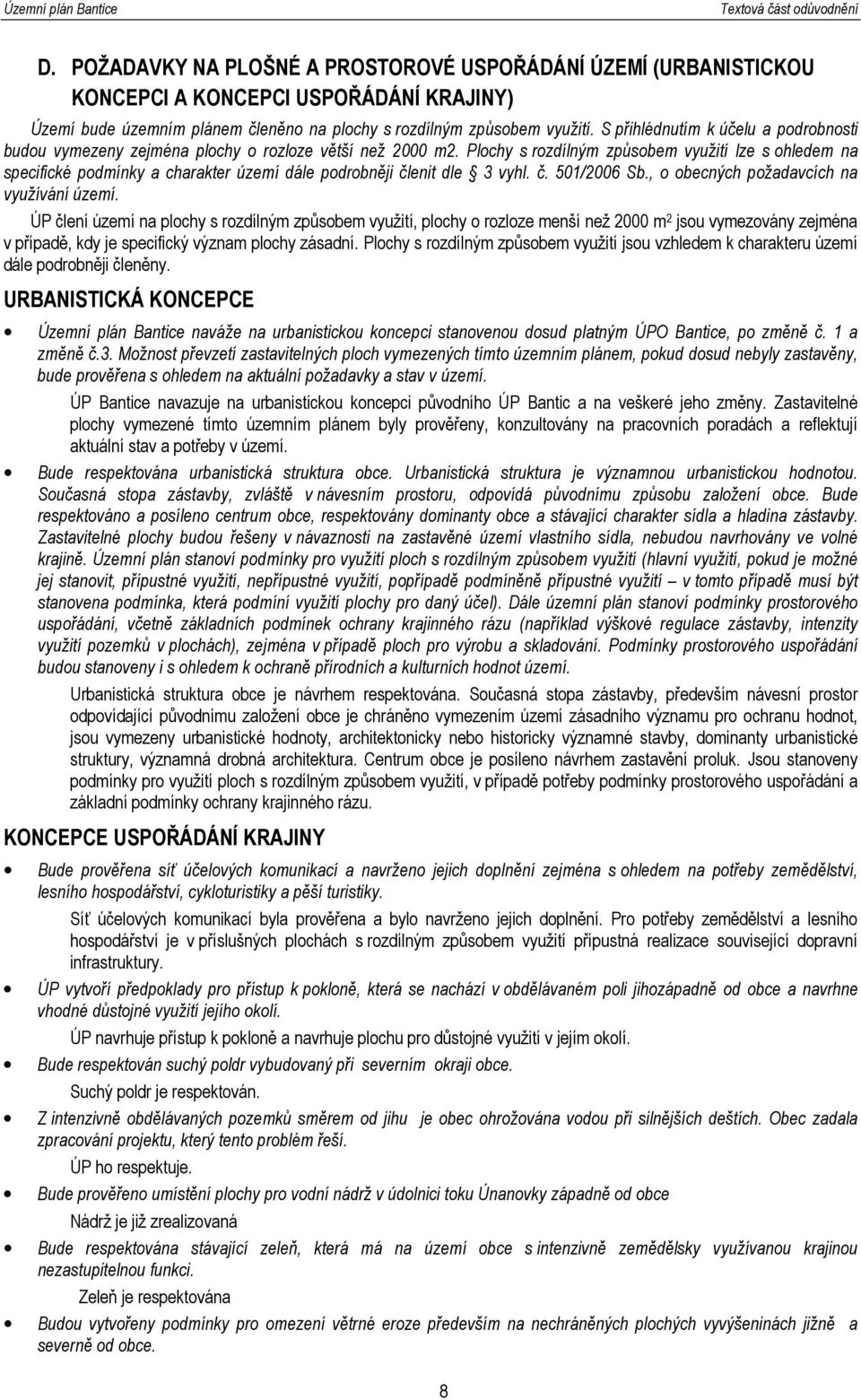 Plochy s rozdílným způsobem využití lze s ohledem na specifické podmínky a charakter území dále podrobněji členit dle 3 vyhl. č. 501/2006 Sb., o obecných požadavcích na využívání území.