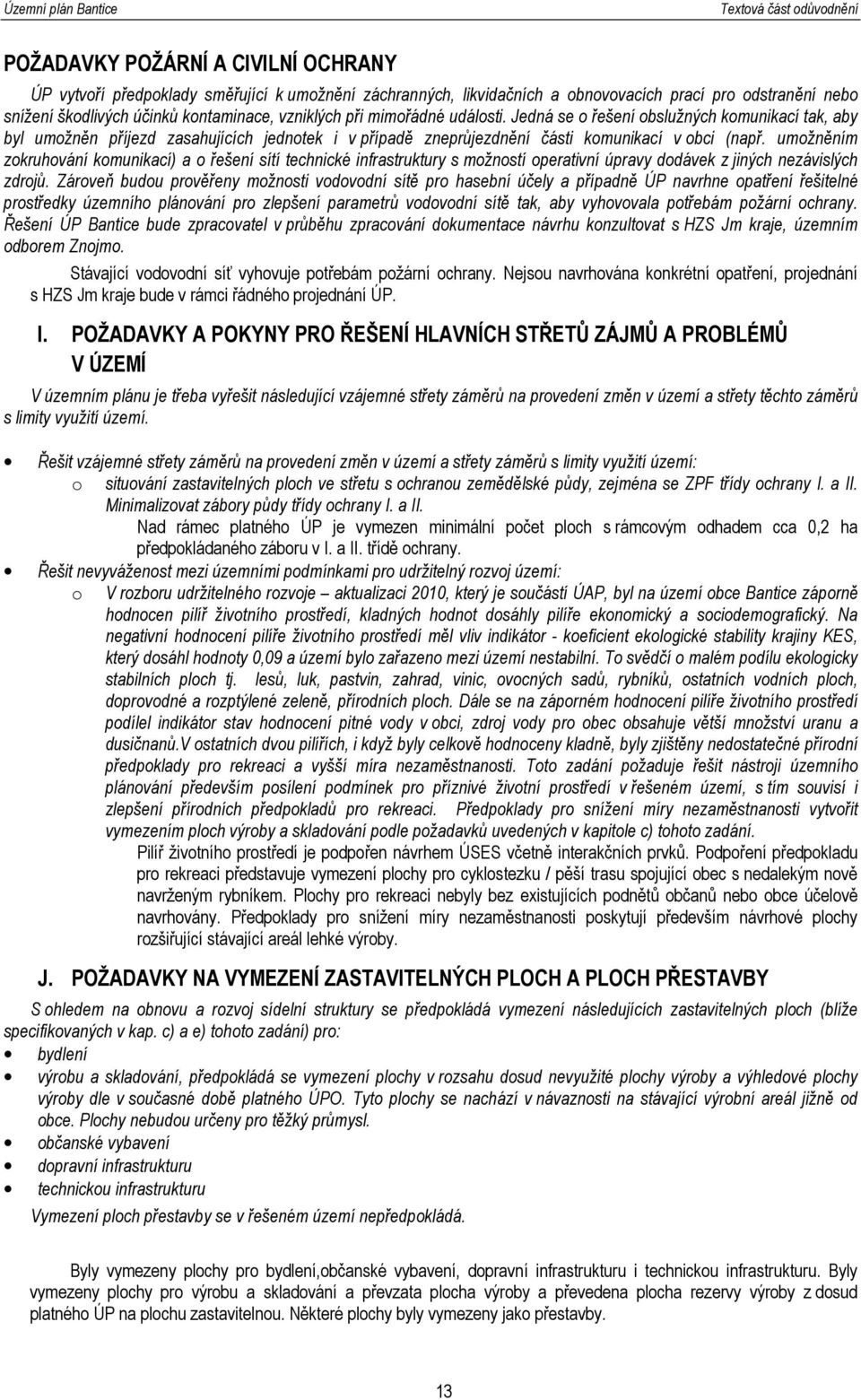 umožněním zokruhování komunikací) a o řešení sítí technické infrastruktury s možností operativní úpravy dodávek z jiných nezávislých zdrojů.