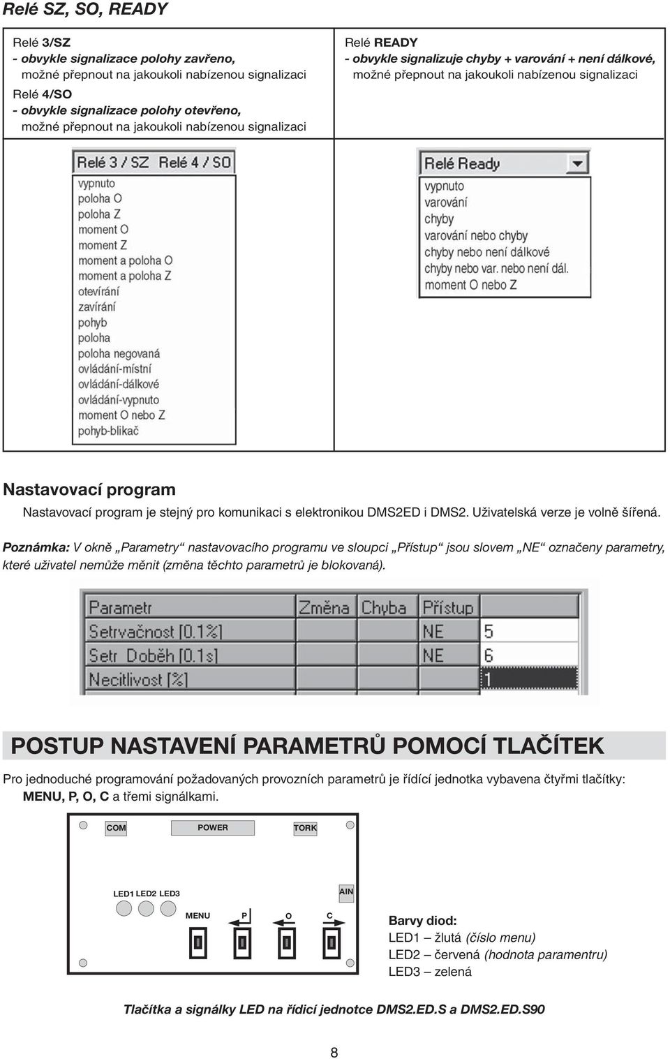 komunikaci s elektronikou DMS2ED i DMS2. Uživatelská verze je volně šířená.