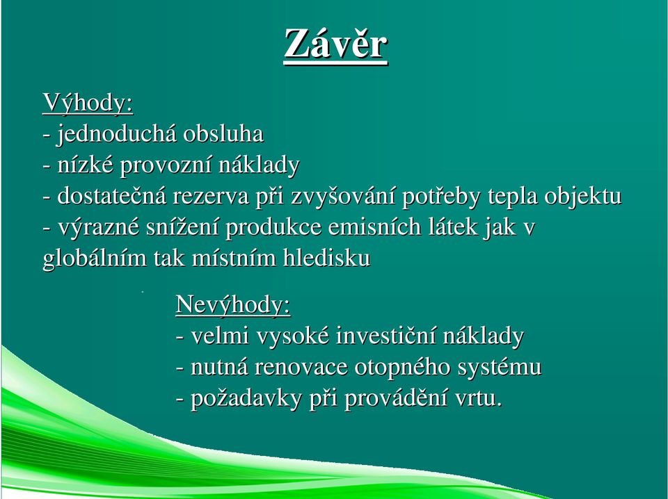 látek l jak v globáln lním m tak místnm stním m hledisku Nevýhody: - velmi vysoké