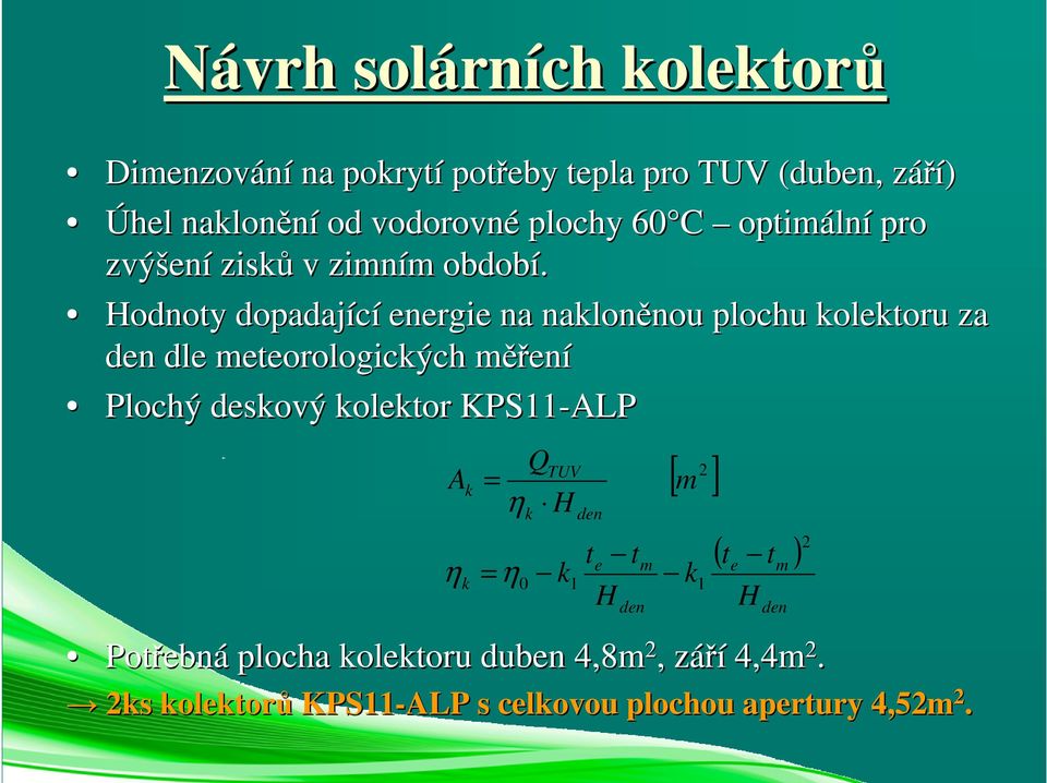 Hodnoty dopadající energie na nakloněnou nou plochu kolektoru za den dle meteorologických měřm ěření Plochý deskový kolektor