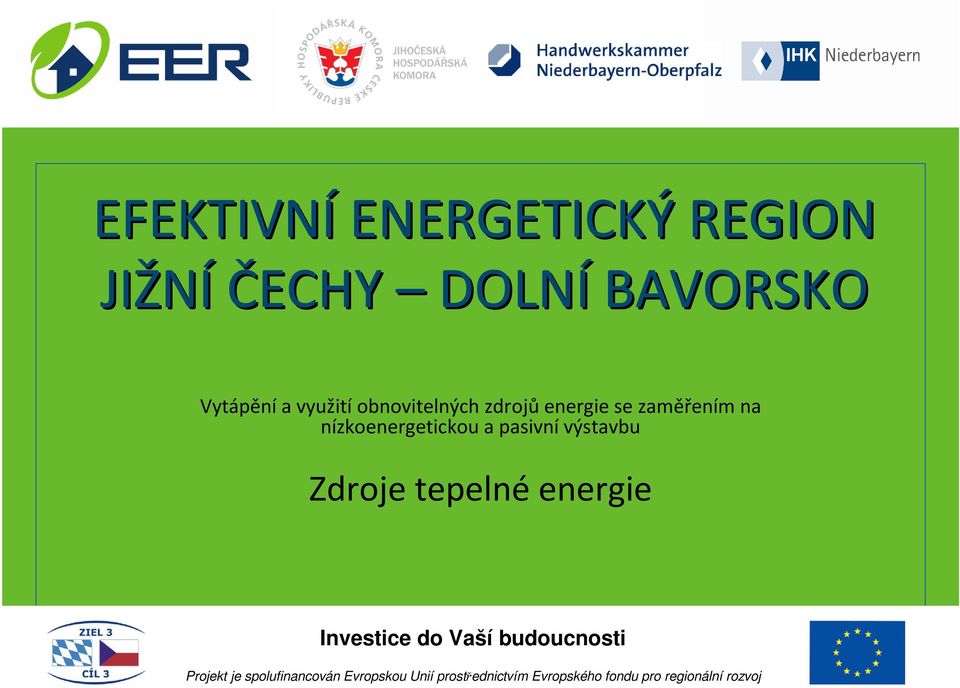 pasivní výsavbu Zdroje epelné energie Invesice do Vaší budoucnosi Projek