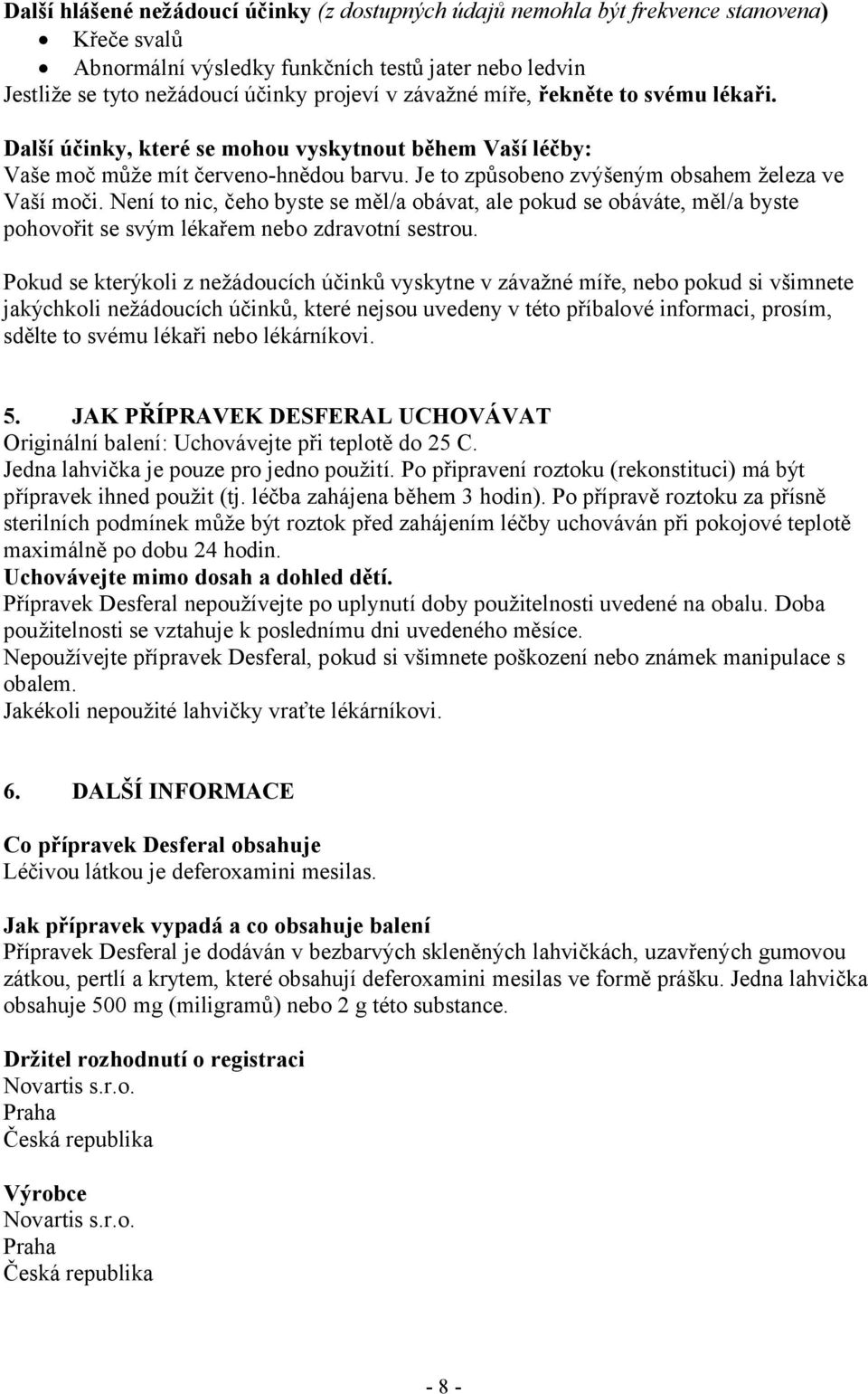 Není to nic, čeho byste se měl/a obávat, ale pokud se obáváte, měl/a byste pohovořit se svým lékařem nebo zdravotní sestrou.