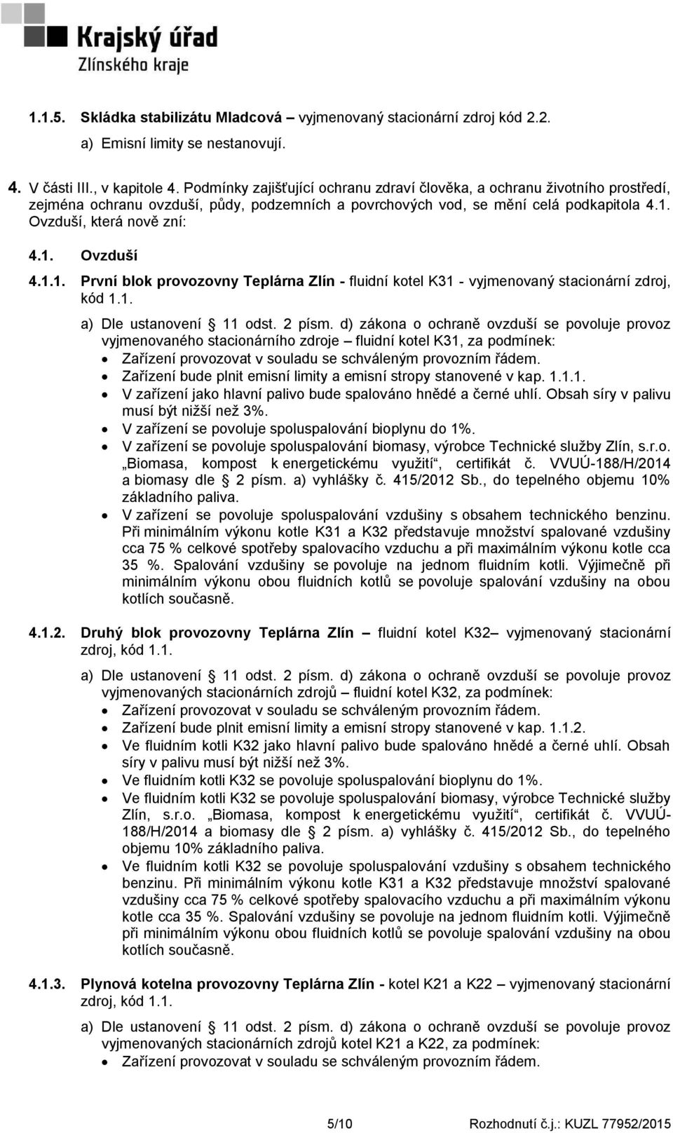 1.1. První blok provozovny Teplárna Zlín - fluidní kotel K31 - vyjmenovaný stacionární zdroj, kód 1.1. a) Dle ustanovení 11 odst. 2 písm.