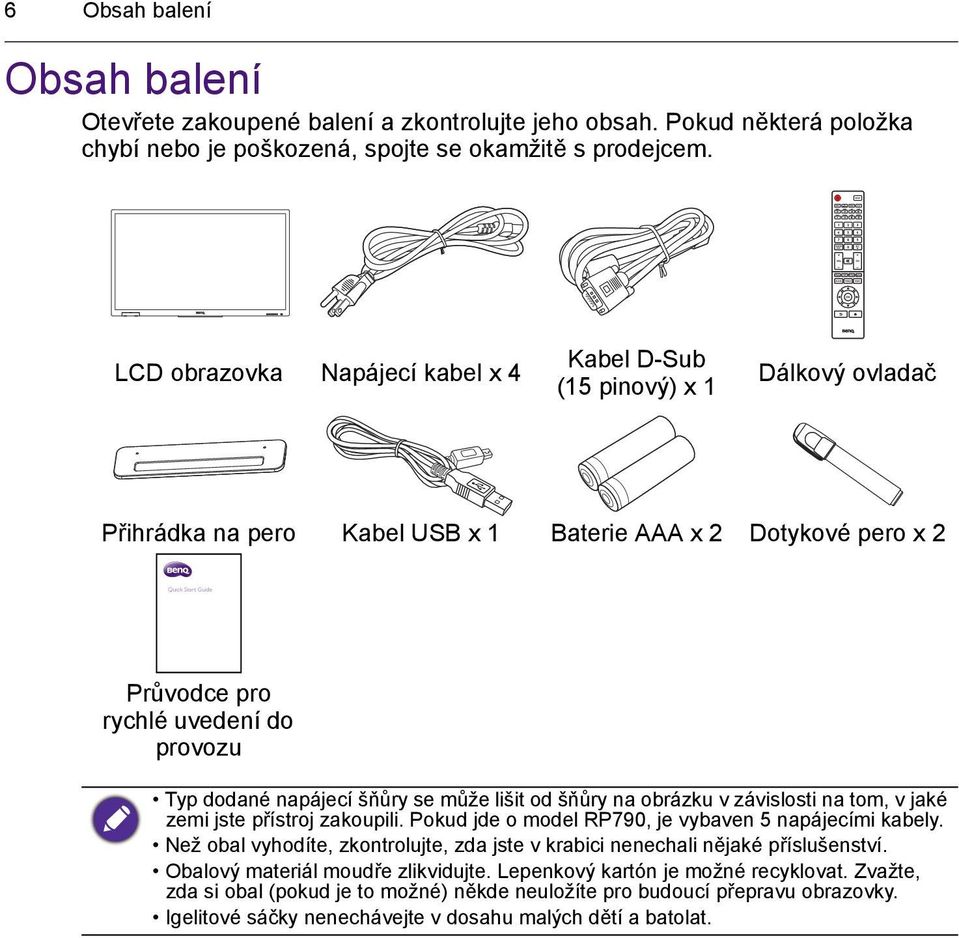 napájecí šňůry se může lišit od šňůry na obrázku v závislosti na tom, v jaké zemi jste přístroj zakoupili. Pokud jde o model RP790, je vybaven 5 napájecími kabely.