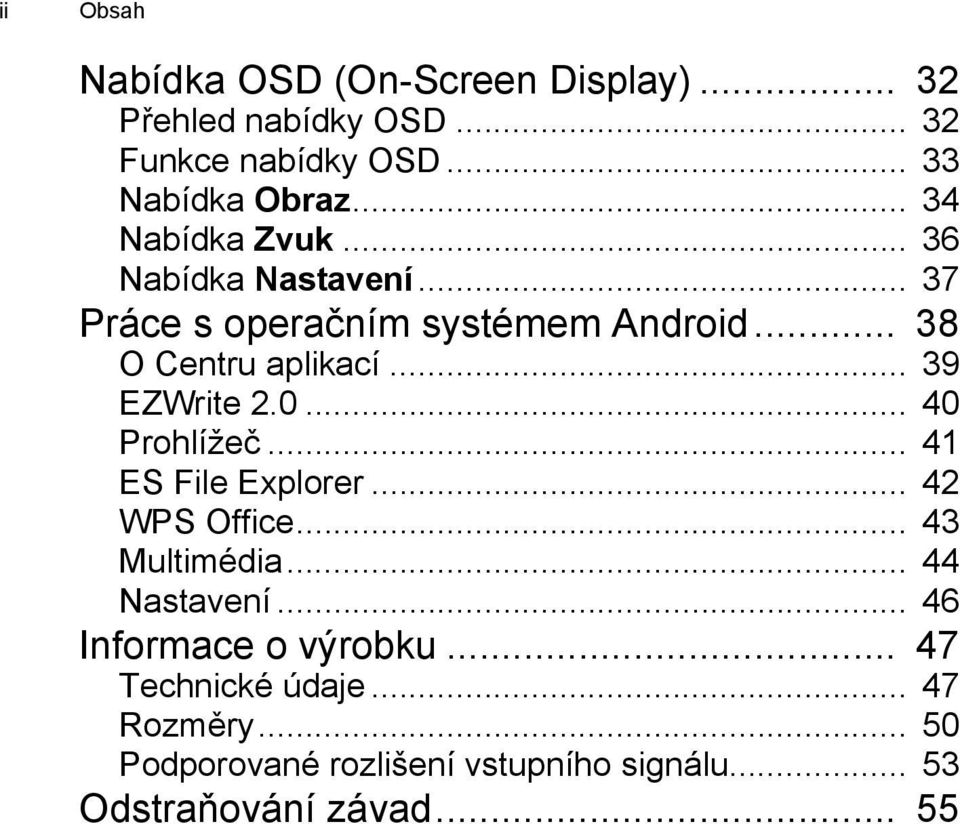 .. 39 EZWrite 2.0... 40 Prohlížeč... 41 ES File Explorer... 42 WPS Office... 43 Multimédia... 44 Nastavení.