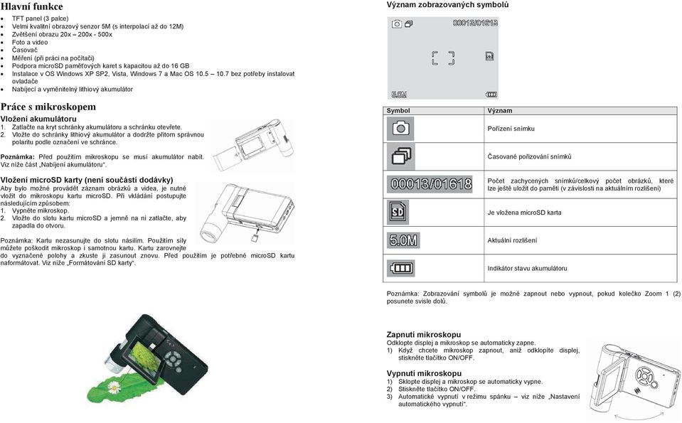 7 bez poteby instalovat ovladae Nabíjecí a vymnitelný lithiový akumulátor Význam zobrazovaných symbol Práce s mikroskopem Vložení akumulátoru 1.