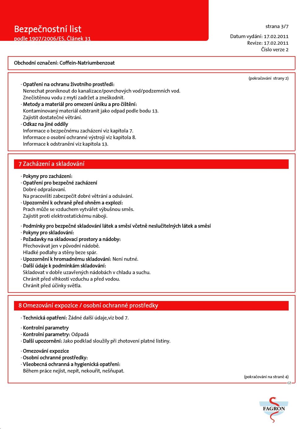 Odkaz na jiné oddíly Informace o bezpečnému zacházení viz kapitola 7. Informace o osobní ochranné výstroji viz kapitola 8. Informace k odstranění viz kapitola 13.