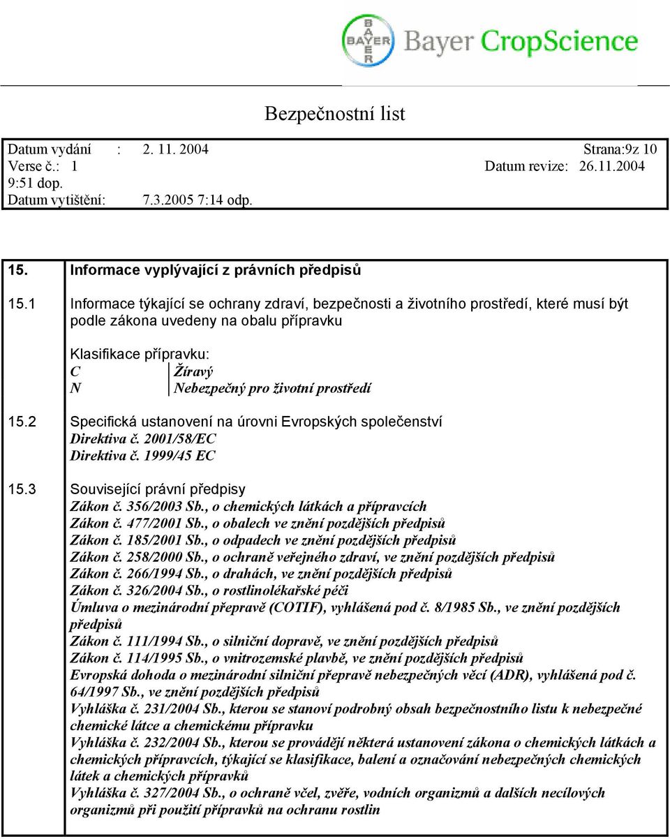 2 Specifická ustanovení na úrovni Evropských společenství Direktiva č. 2001/58/EC Direktiva č. 1999/45 EC 15.3 Související právní předpisy Zákon č. 356/2003 Sb.
