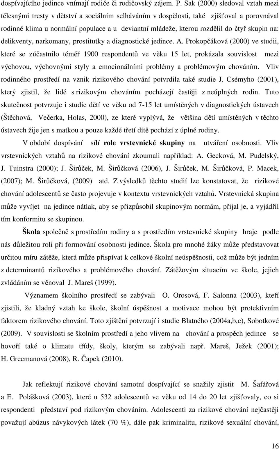 čtyř skupin na: delikventy, narkomany, prostitutky a diagnostické jedince. A.