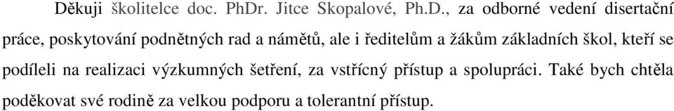 škol, kteří se podíleli na realizaci výzkumných šetření, za vstřícný přístup a