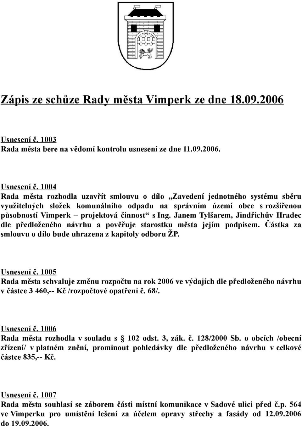 1004 Rada města rozhodla uzavřít smlouvu o dílo Zavedení jednotného systému sběru využitelných složek komunálního odpadu na správním území obce s rozšířenou působností Vimperk projektová činnost s