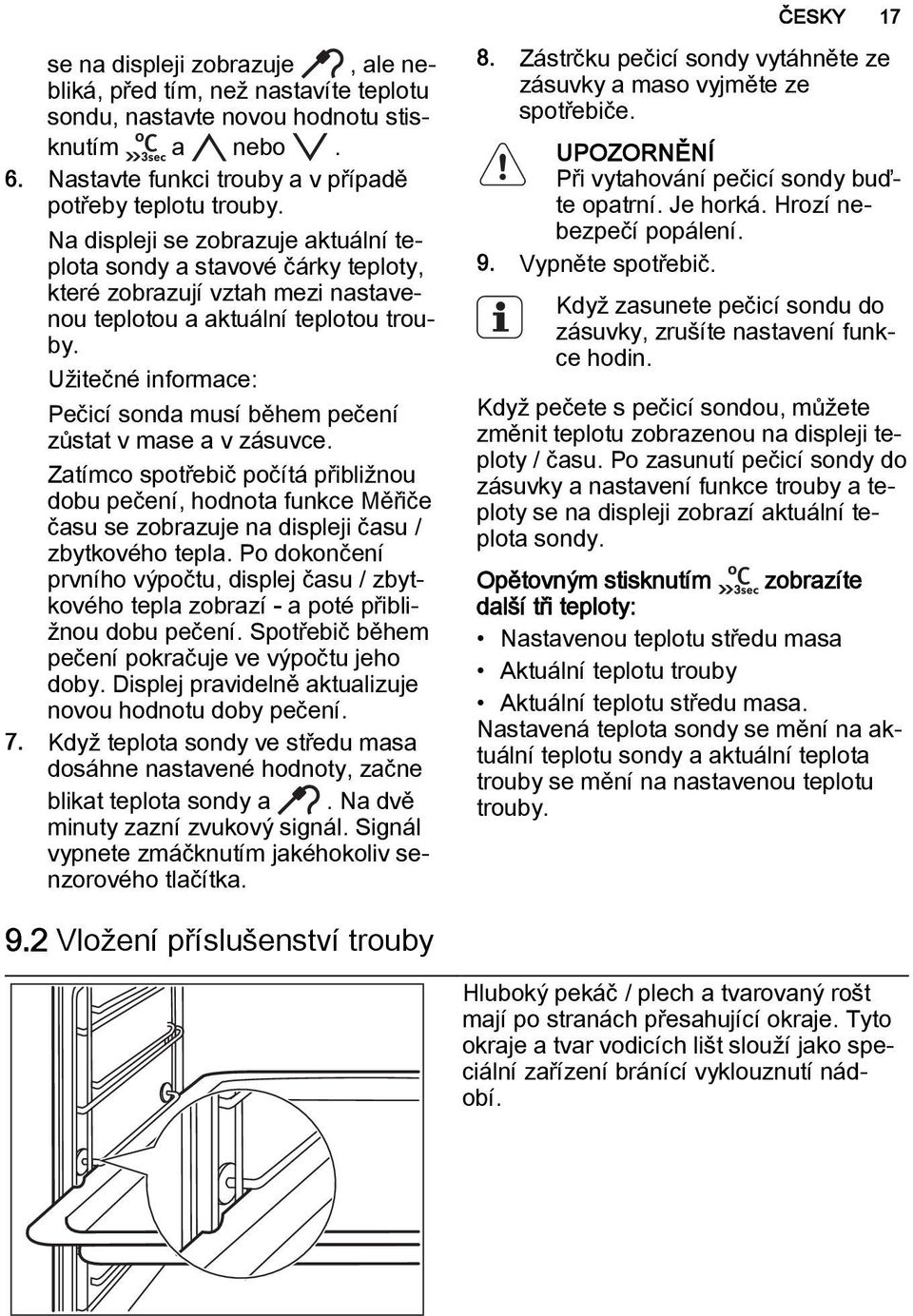 Užitečné informace: Pečicí sonda musí během pečení zůstat v mase a v zásuvce.