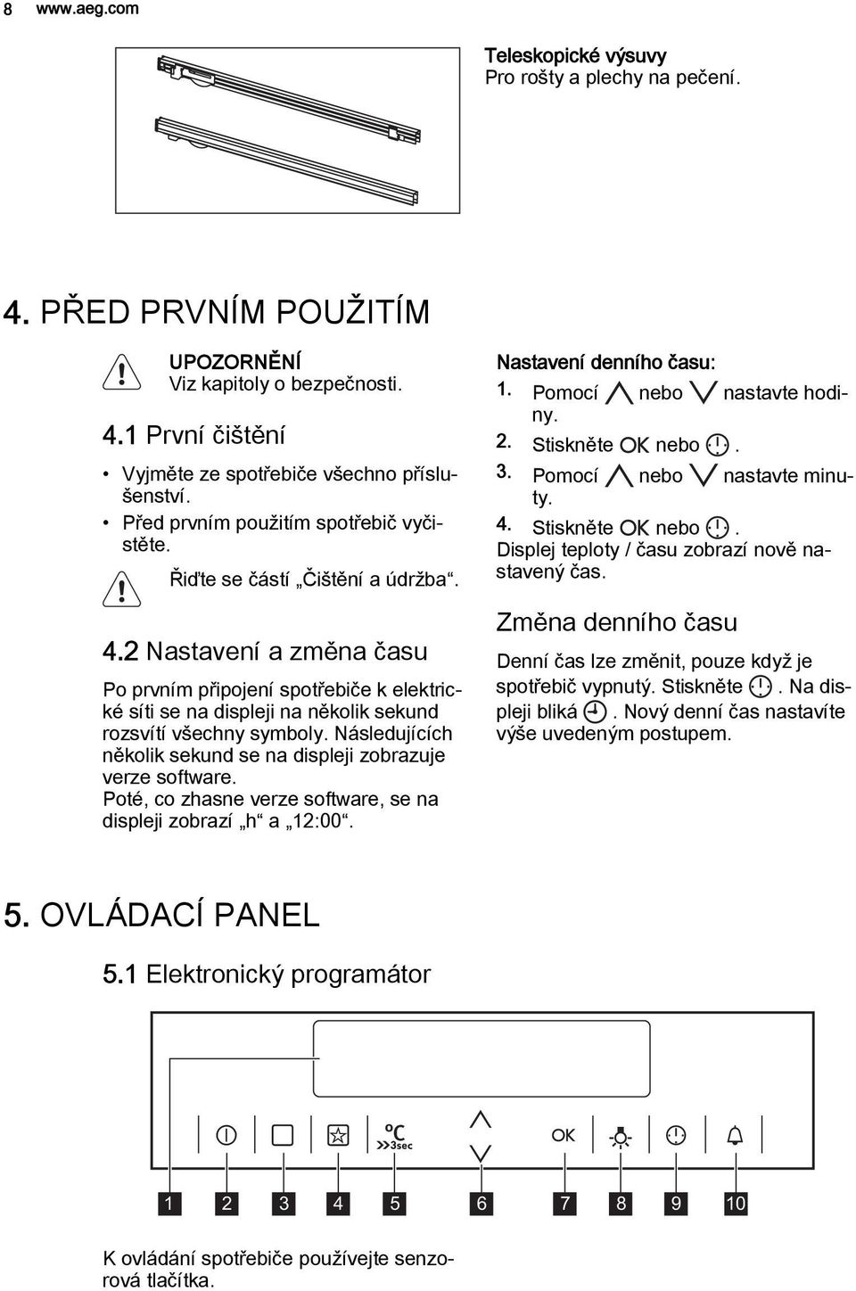 2 Nastavení a změna času Po prvním připojení spotřebiče k elektrické síti se na displeji na několik sekund rozsvítí všechny symboly.