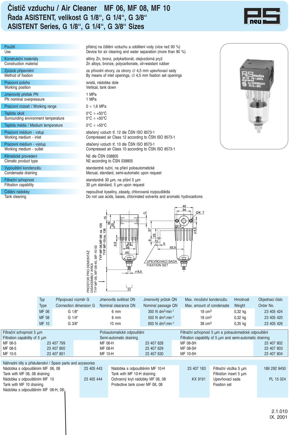 inlet openings, 4,5 mm fixation set openings svislá, nádobka dole Vertical, tank down PN nominal overpressure Pracovní rozsah / Working range Surrounding environment temperature Teplota média /