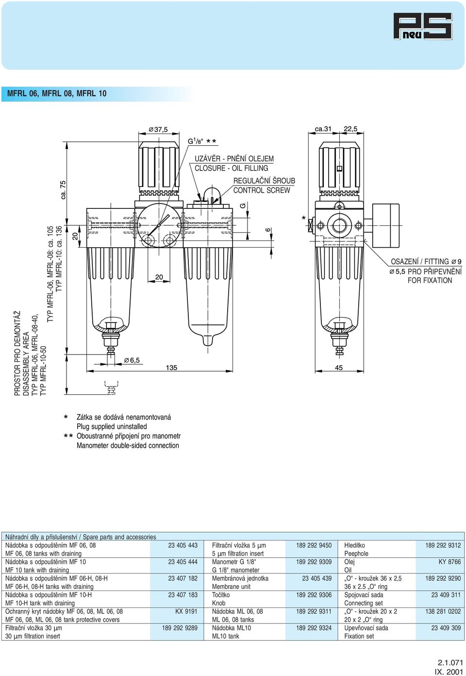 136 OSAZENÍ / FITTING PRO P IPEVNùNÍ FOR FIXATION Zátka se dodává nenamontovaná Plug supplied uninstalled Oboustranné pfiipojení pro manometr Manometer double-sided connection Náhradní díly a pfiíslu