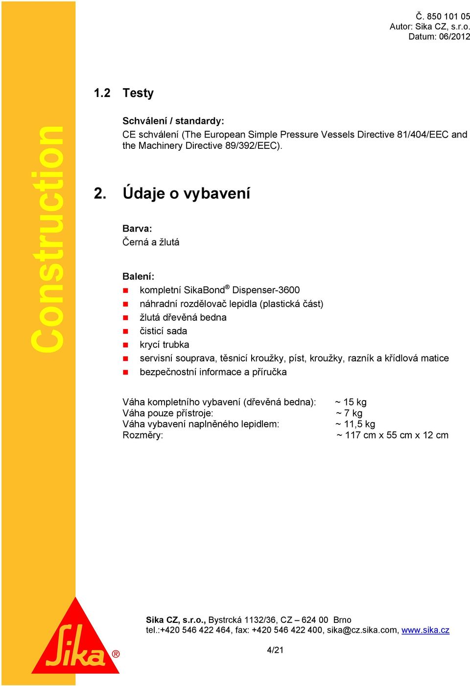 čisticí sada krycí trubka servisní souprava, těsnicí kroužky, píst, kroužky, razník a křídlová matice bezpečnostní informace a příručka Váha