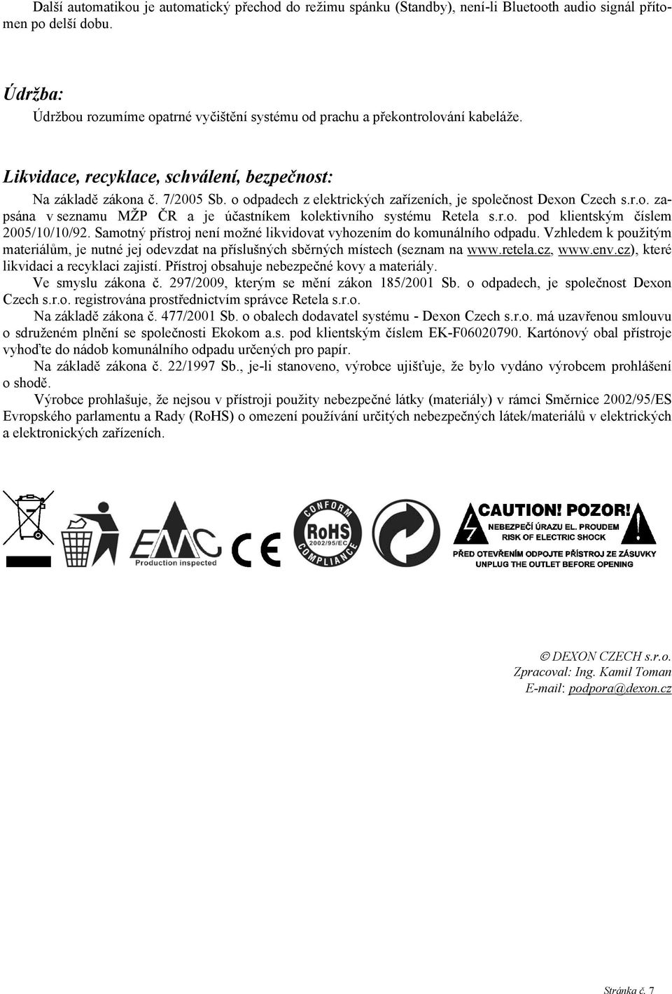 o odpadech z elektrických zařízeních, je společnost Dexon Czech s.r.o. zapsána v seznamu MŽP ČR a je účastníkem kolektivního systému Retela s.r.o. pod klientským číslem 2005/10/10/92.