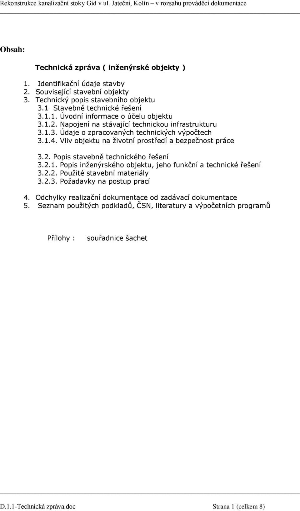 2.1. Popis inženýrského objektu, jeho funkční a technické řešení 3.2.2. Použité stavební materiály 3.2.3. Požadavky na postup prací 4.