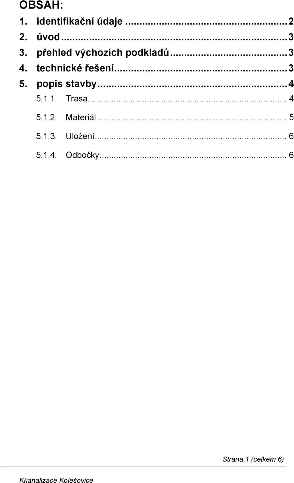 popis stavby... 4 5.1.1. Trasa... 4 5.1.2. Materiál... 5 5.
