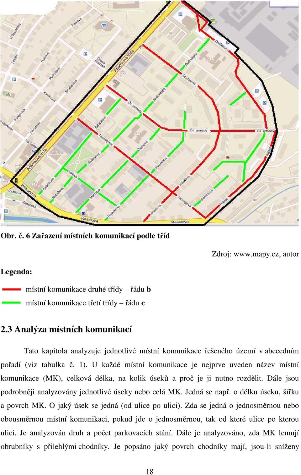 U každé místní komunikace je nejprve uveden název místní komunikace (MK), celková délka, na kolik úseků a proč je ji nutno rozdělit. Dále jsou podrobněji analyzovány jednotlivé úseky nebo celá MK.