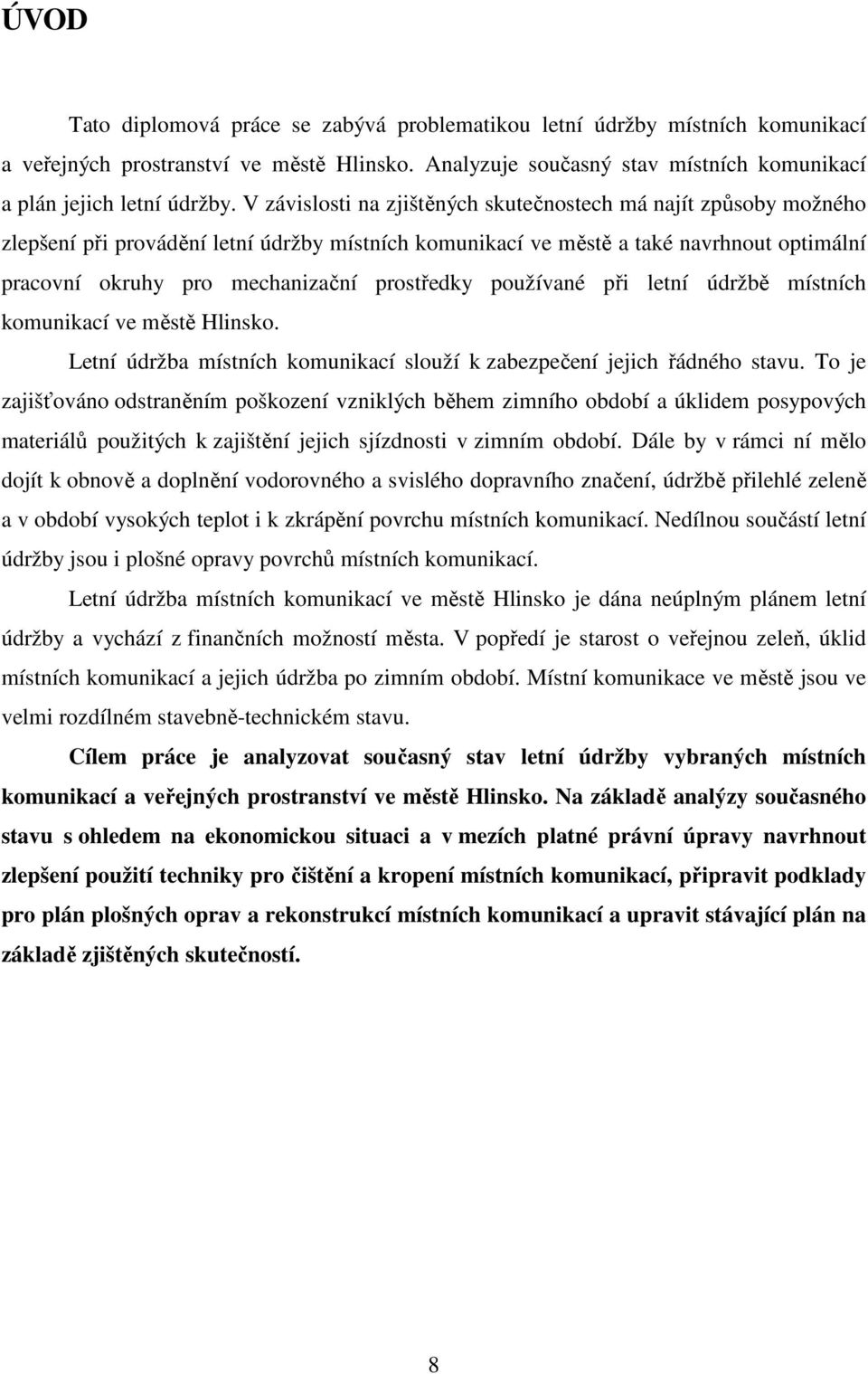 prostředky používané při letní údržbě místních komunikací ve městě Hlinsko. Letní údržba místních komunikací slouží k zabezpečení jejich řádného stavu.