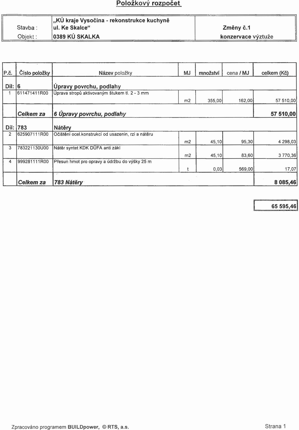 konstrukcí od usazenin, rzi a nátěru 3 783221130U00 Nátěr syntet KDK DUFA anti zákl 4 999281111R00 Přesun hmot pro opravy a údržbu do výšky 25 m m2 45,10 95,30 4