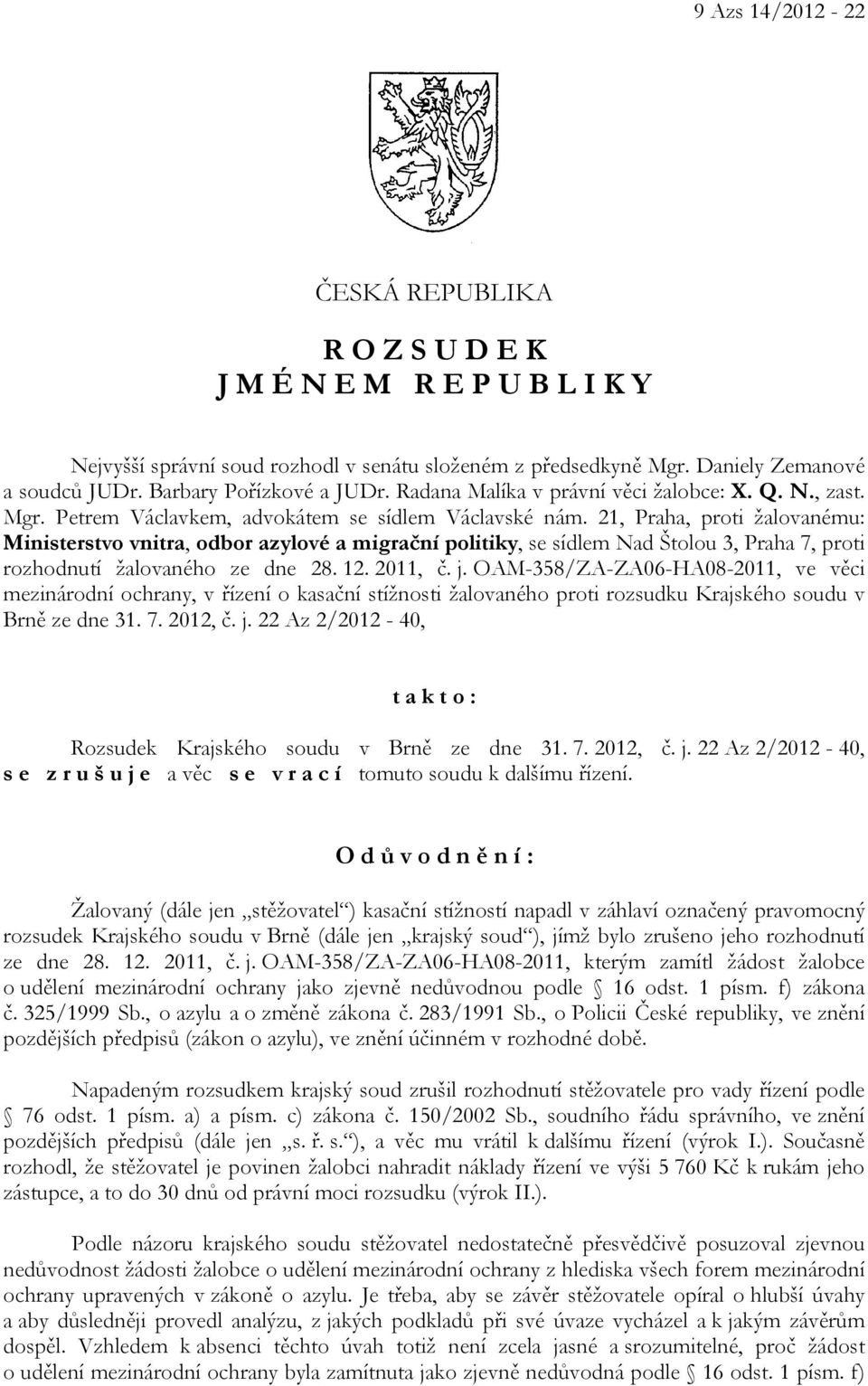 21, Praha, proti žalovanému: Ministerstvo vnitra, odbor azylové a migrační politiky, se sídlem Nad Štolou 3, Praha 7, proti rozhodnutí žalovaného ze dne 28. 12. 2011, č. j.