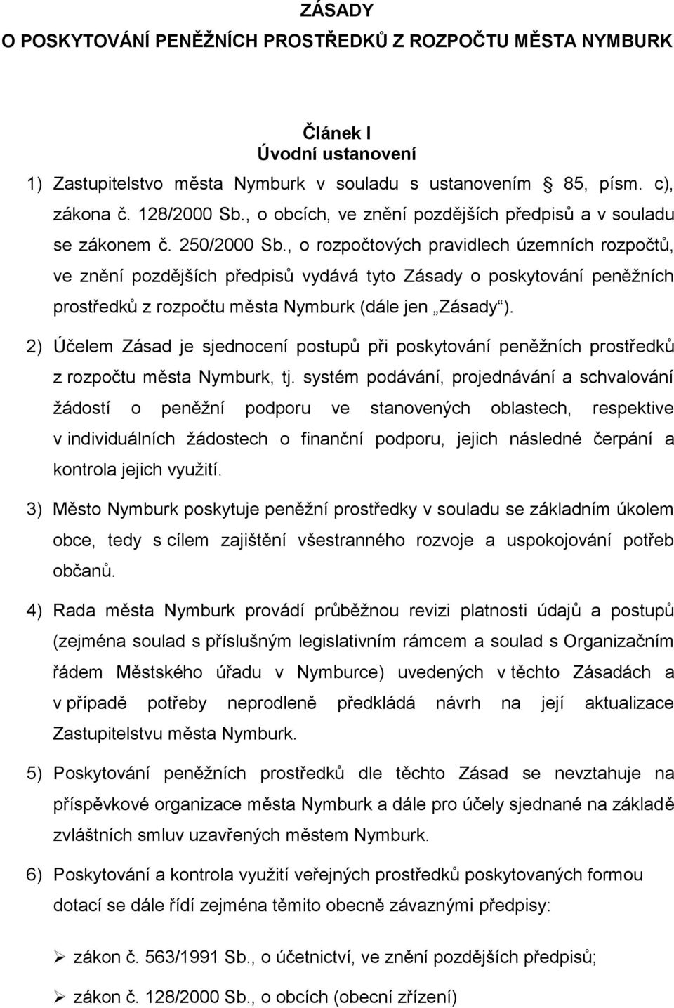 , o rozpočtových pravidlech územních rozpočtů, ve znění pozdějších předpisů vydává tyto Zásady o poskytování peněžních prostředků z rozpočtu města Nymburk (dále jen Zásady ).