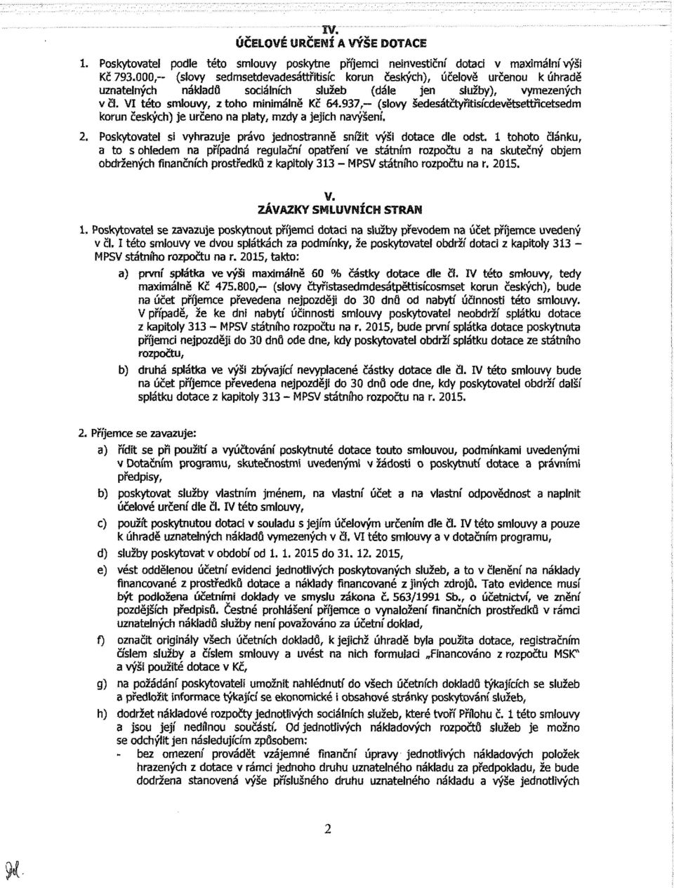 937, (slovy Šedtesátčtyňtisicdevětsettřicetsedm korun českých) je určeno na platy, mzdy a jejich navýšeni'. 2. Poskytovatel si vyhrazuje právo jednostranně snížit výši dotace dle odst.