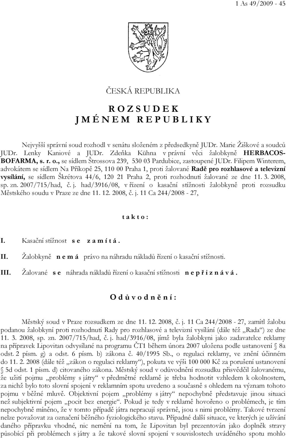 Filipem Winterem, advokátem se sídlem Na Příkopě 25, 110 00 Praha 1, proti žalované Radě pro rozhlasové a televizní vysílání, se sídlem Škrétova 44/6, 120 21 Praha 2, proti rozhodnutí žalované ze dne