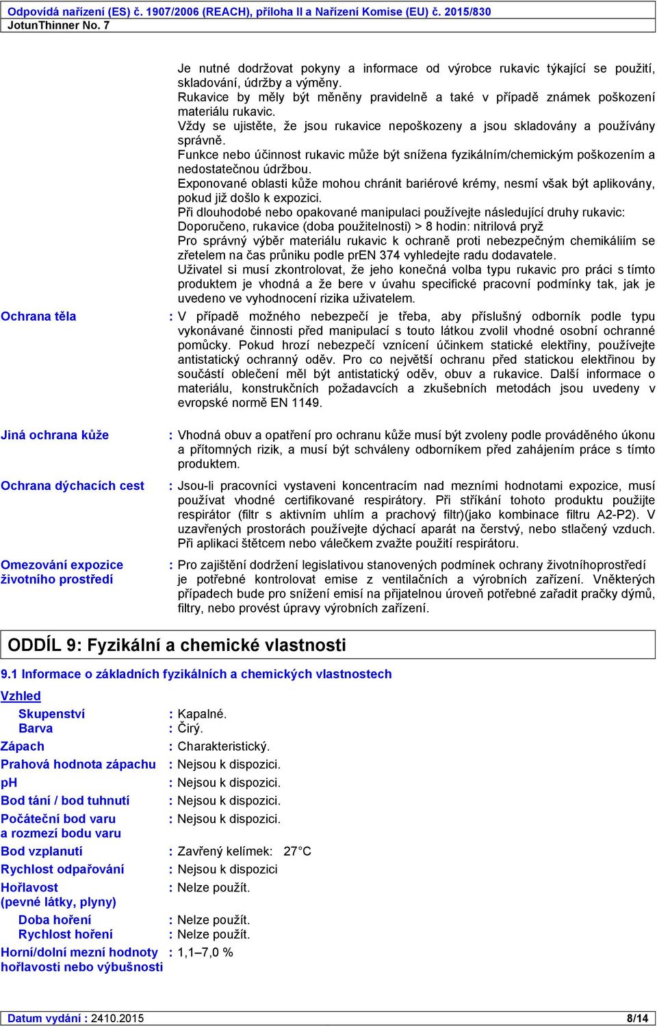 Funkce nebo účinnost rukavic může být snížena fyzikálním/chemickým poškozením a nedostatečnou údržbou.