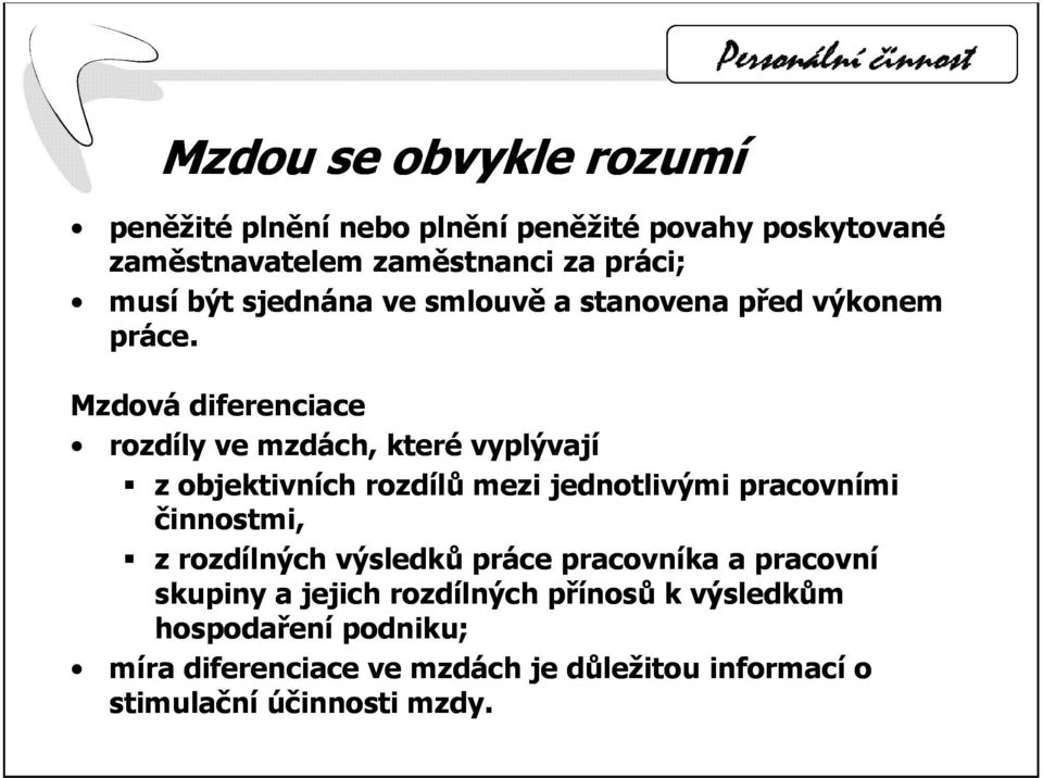Mzdová diferenciace rozdíly ve mzdách, které vyplývají z objektivních rozdílů mezi jednotlivými pracovními činnostmi, z