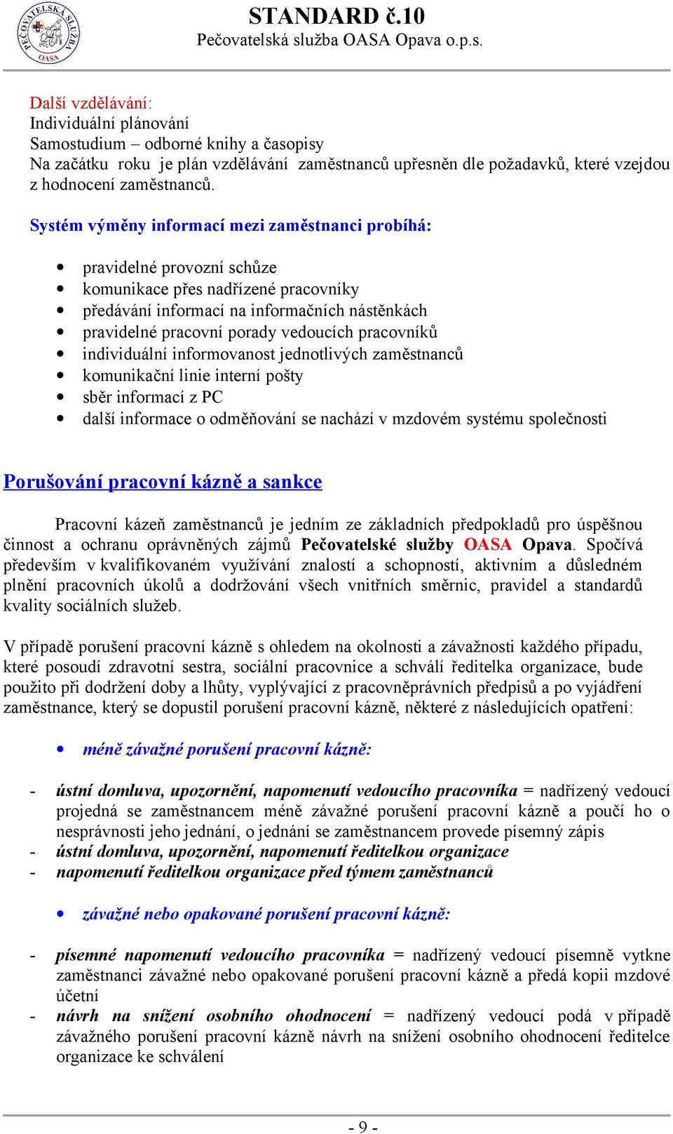 pracovníků individuální informovanost jednotlivých zaměstnanců komunikační linie interní pošty sběr informací z PC další informace o odměňování se nachází v mzdovém systému společnosti Porušování