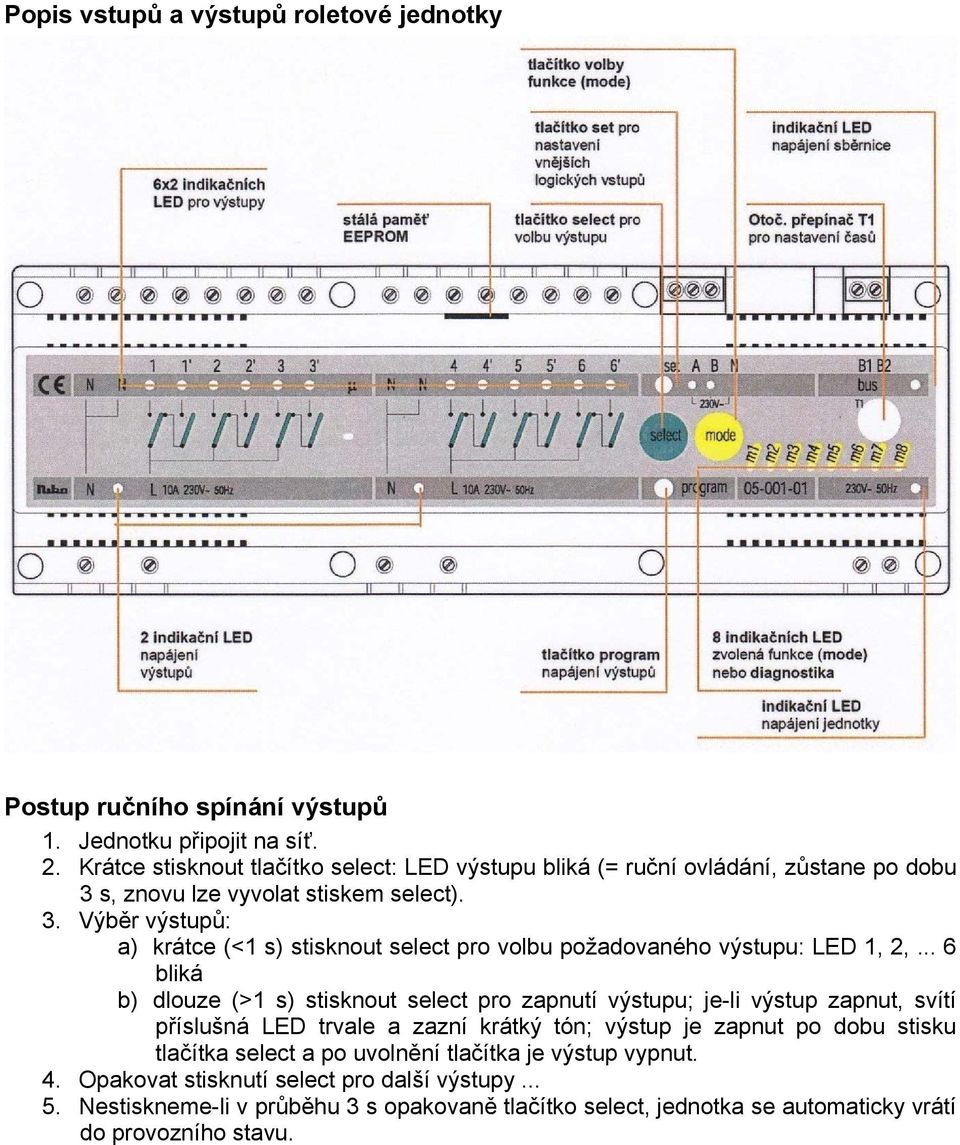 s, znovu lze vyvolat stiskem select). 3. Výběr výstupů: a) krátce (<1 s) stisknout select pro volbu požadovaného výstupu: LED 1, 2,.