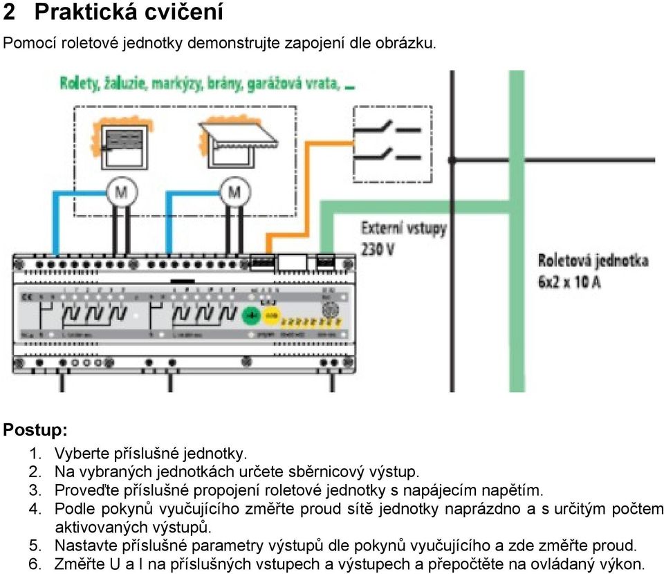 Podle pokynů vyučujícího změřte proud sítě jednotky naprázdno a s určitým počtem aktivovaných výstupů. 5.