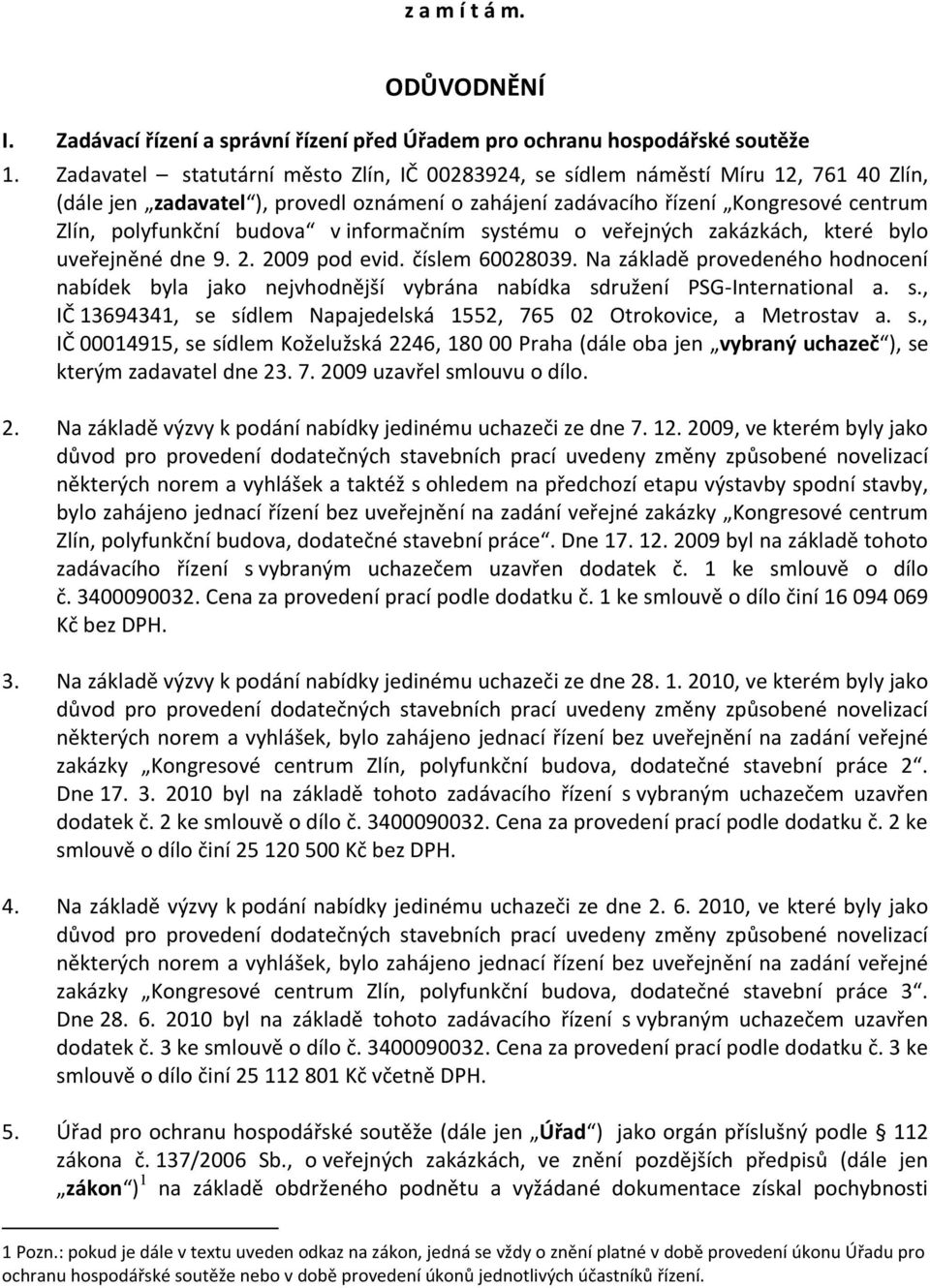 v informačním systému o veřejných zakázkách, které bylo uveřejněné dne 9. 2. 2009 pod evid. číslem 60028039.