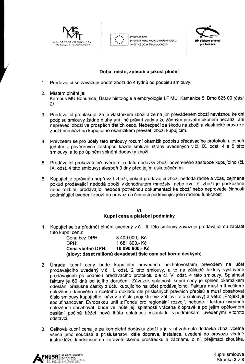 podpisu smlouvy 2Adn6 dluhy ani jin6 pravni vady a 2e ZAdnym prdvnim 0konem nezatiz,il ani nepievedl zbozi ve prospdch tietich osob.