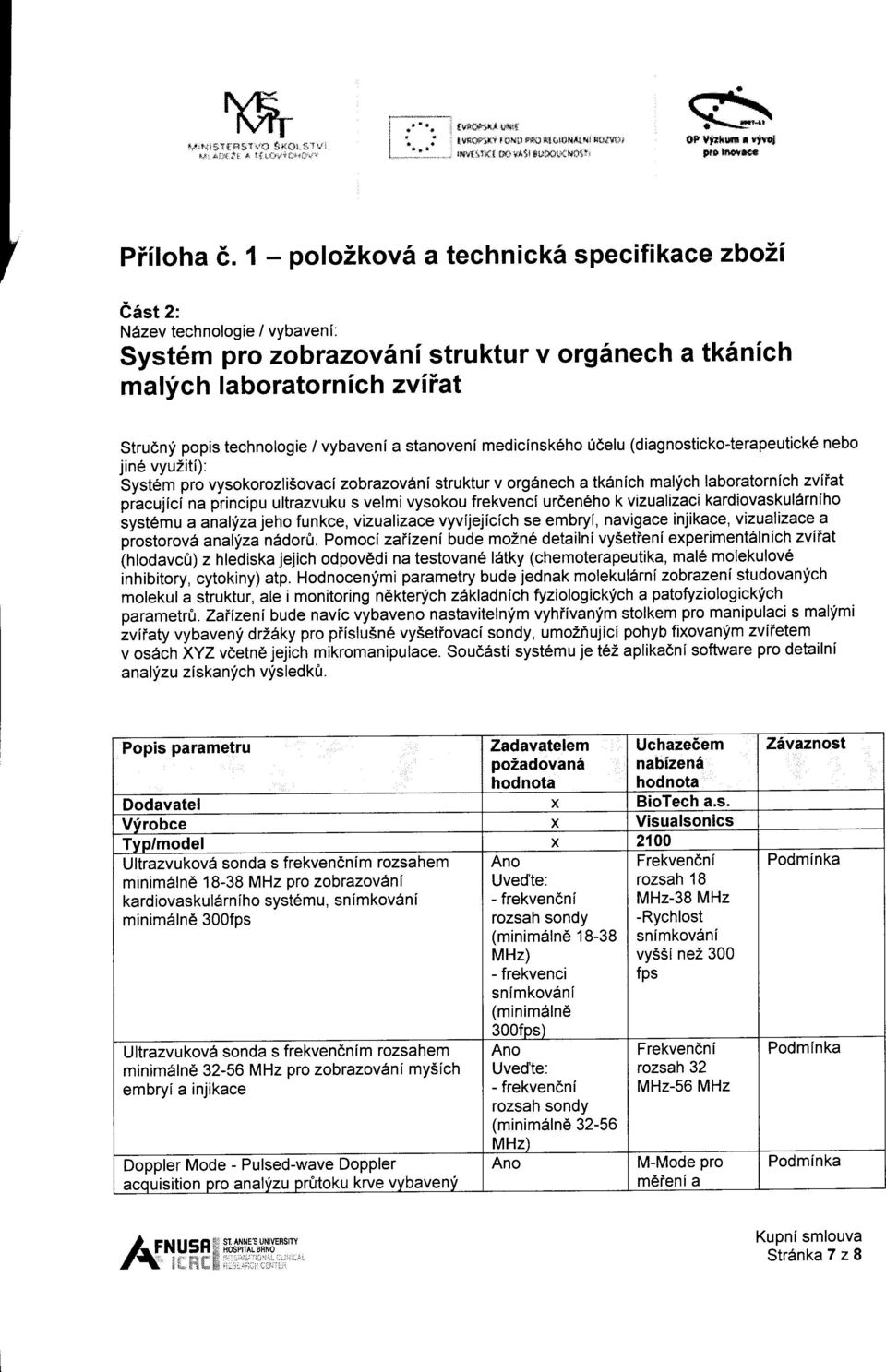 a stanoveni medicinsk6ho ridelu (diagnosticko-terapeutick6 nebo jine -Syst6h vyuziti): pro vysokorozli5ovaci zobrazovlni struktur v org5nech a tk6nich mallich laboratornich zviiat piacujici na