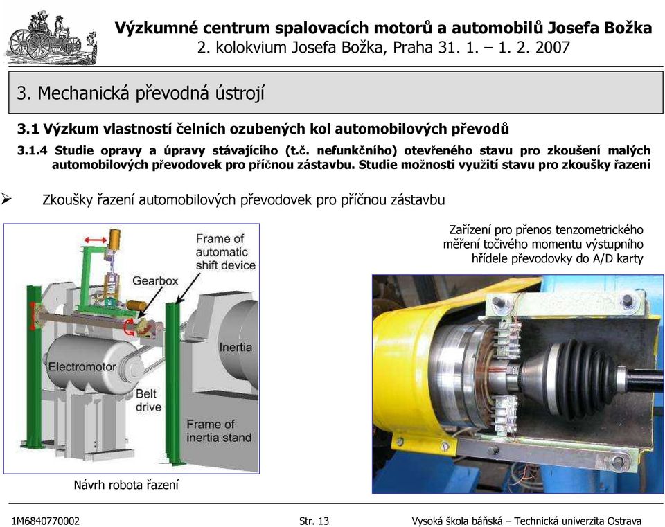 Studie možnosti využití stavu pro zkouškyřazení Zkoušky řazení automobilových převodovek pro příčnou zástavbu