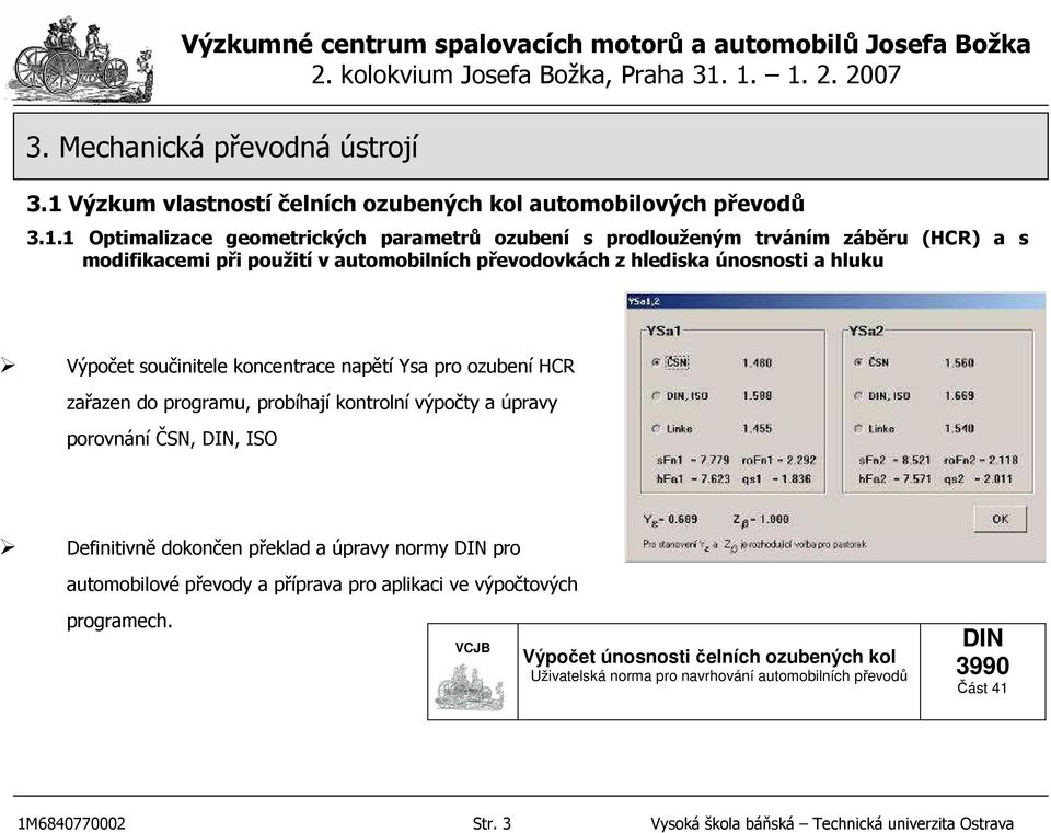 ISO Definitivně dokončen překlad a úpravy normy DIN pro automobilové převody a příprava pro aplikaci ve výpočtových programech.