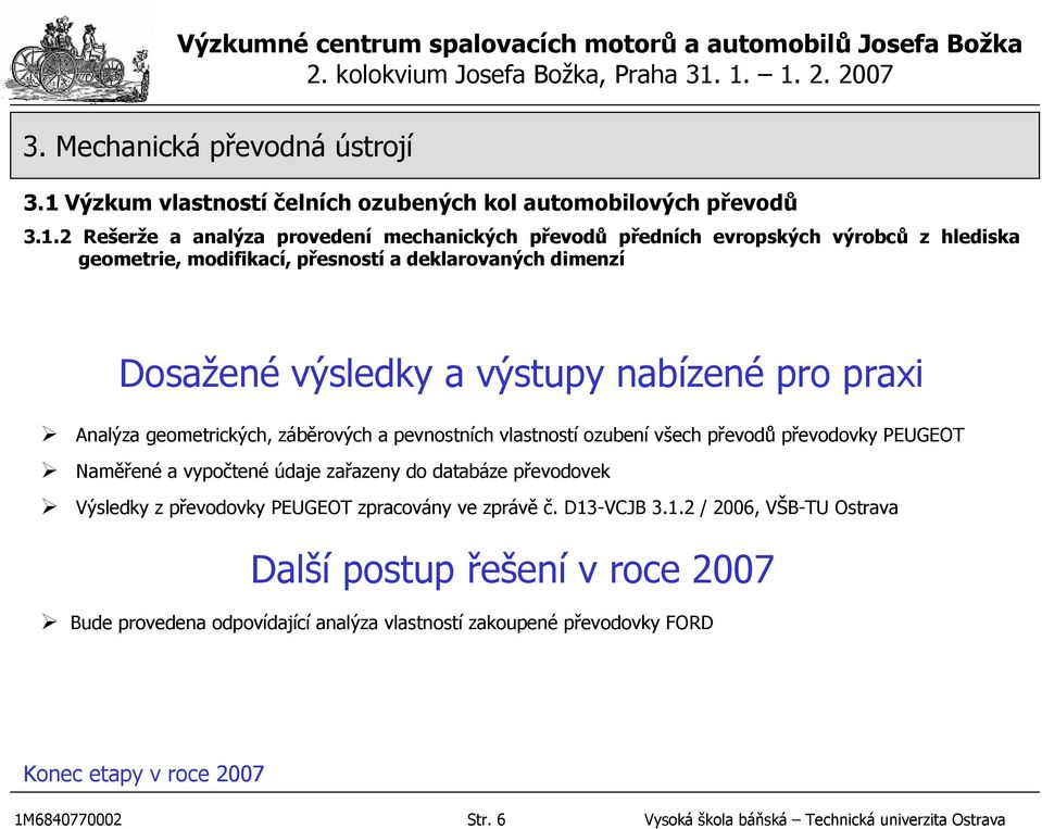 údaje zařazeny do databáze převodovek Výsledky z převodovky PEUGEOT zpracovány ve zprávě č. D13