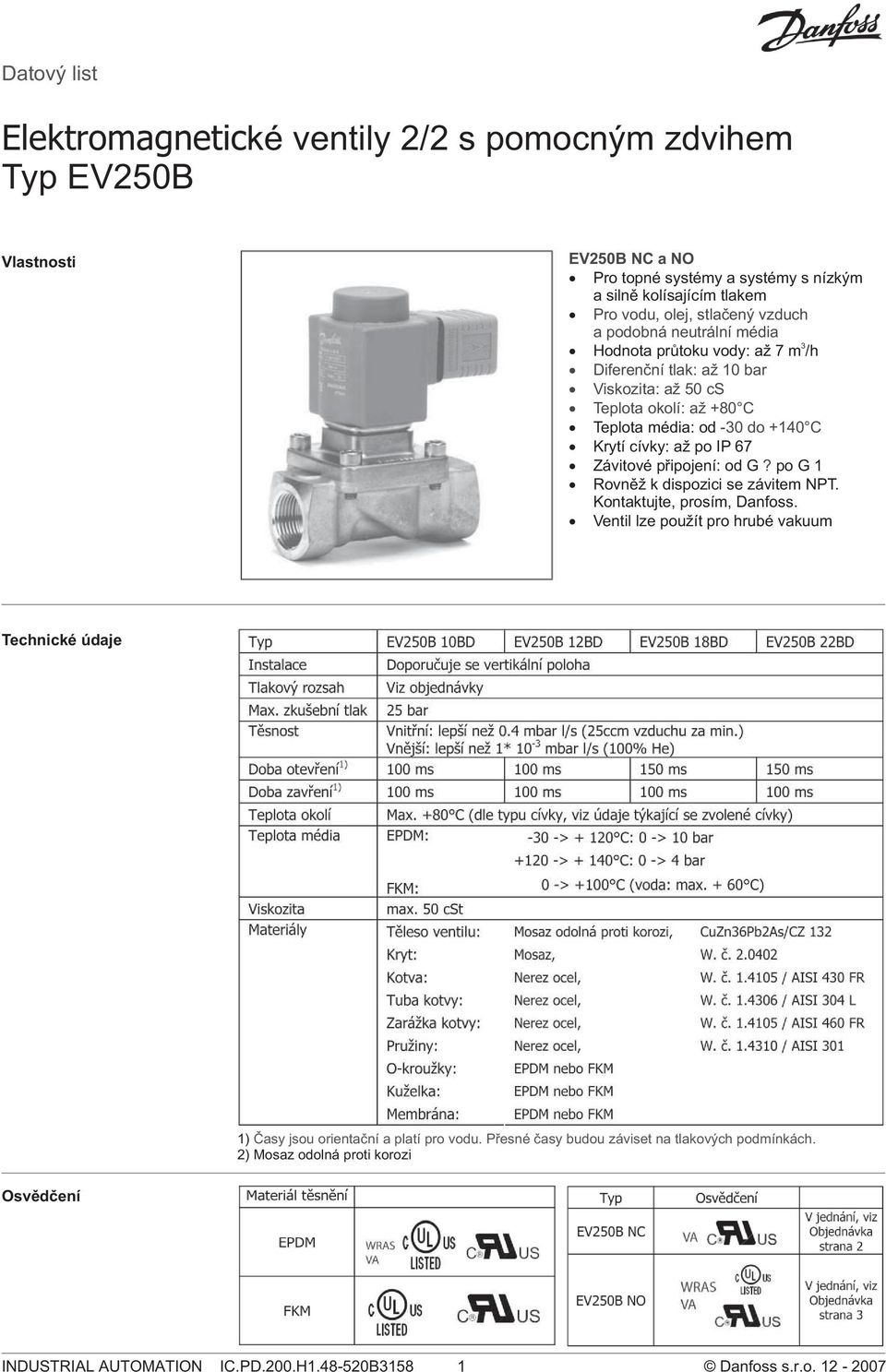 cívky: až po IP 67 Závitové pøipojení: od G? po G 1 Rovnìž k dispozici se závitem NPT. Kontaktujte, prosím, Danfoss.