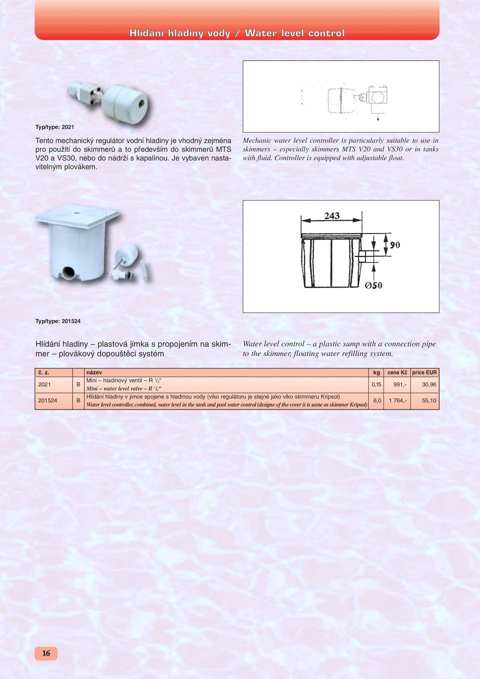 Controller is equipped with adjustable float.