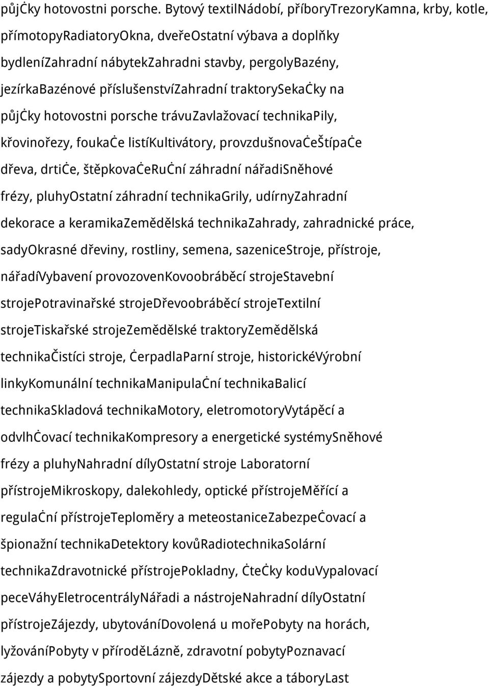 příslušenstvízahradní traktorysekačky na půjčky hotovostni porsche trávuzavlažovací technikapily, křovinořezy, foukače listíkultivátory, provzdušnovačeštípače dřeva, drtiče, štěpkovačeruční záhradní