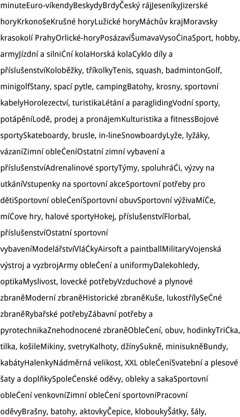 paraglidingvodní sporty, potápěnílodě, prodej a pronájemkulturistika a fitnessbojové sportyskateboardy, brusle, in-linesnowboardylyže, lyžáky, vázanízimní oblečeníostatní zimní vybavení a