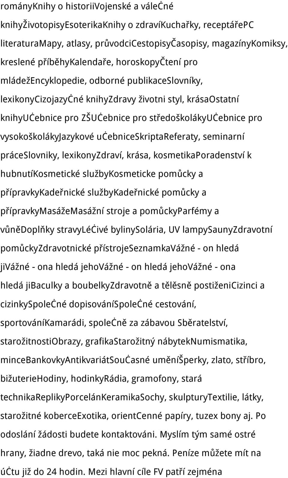 vysokoškolákyjazykové učebniceskriptareferaty, seminarní práceslovniky, lexikonyzdraví, krása, kosmetikaporadenství k hubnutíkosmetické službykosmeticke pomůcky a přípravkykadeřnické službykadeřnické