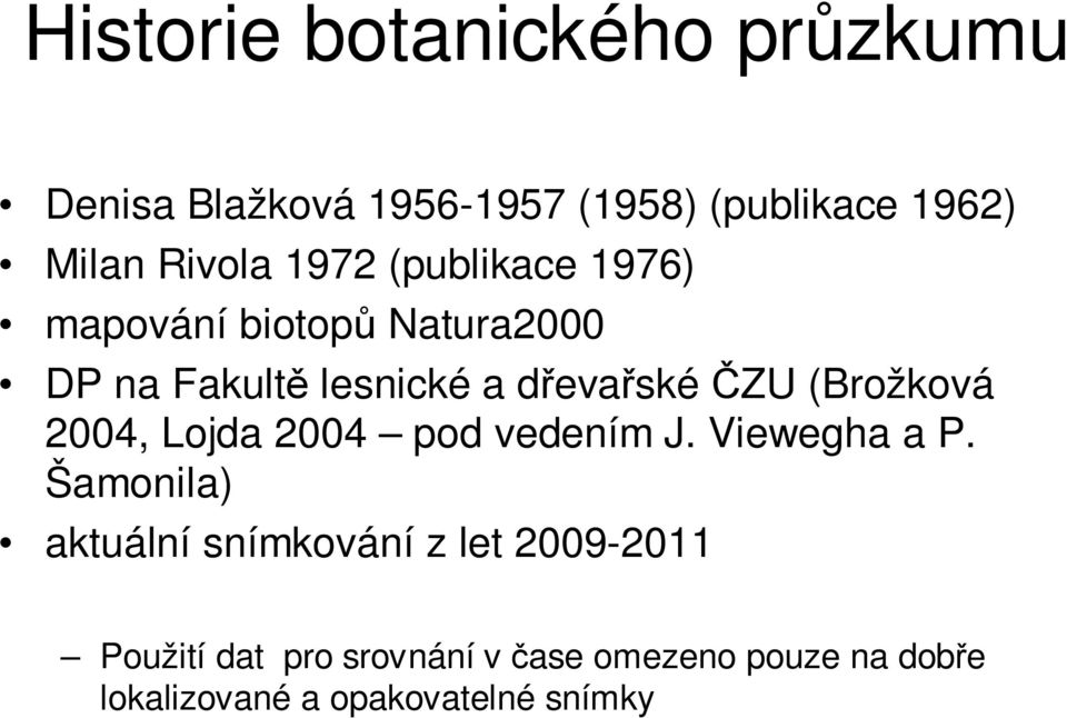 (Brožková 2004, Lojda 2004 pod vedením J. Viewegha a P.